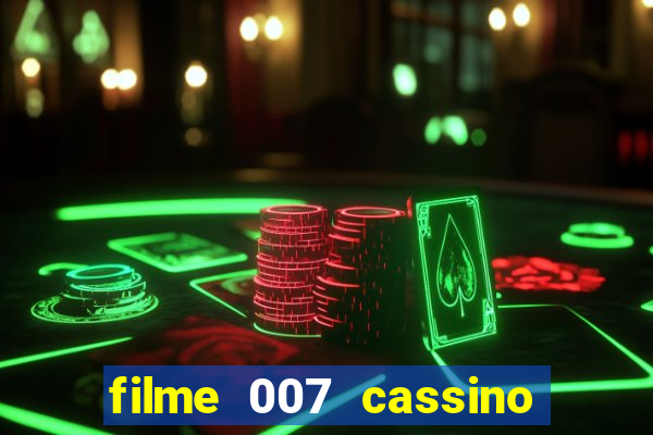 filme 007 cassino royale completo dublado youtube