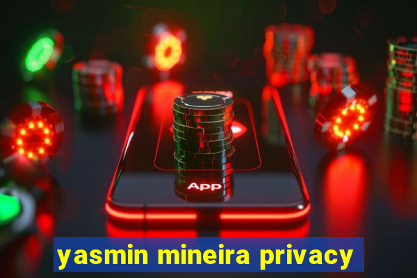 yasmin mineira privacy