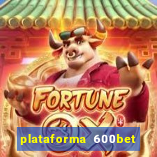 plataforma 600bet é confiável