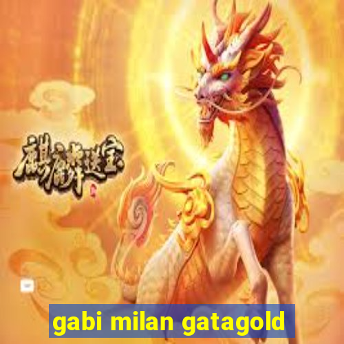 gabi milan gatagold