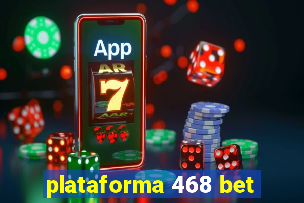 plataforma 468 bet