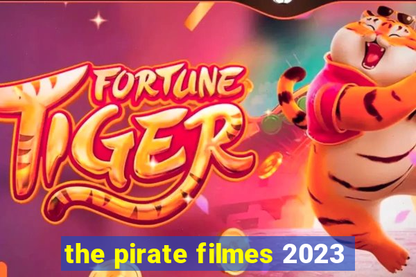 the pirate filmes 2023