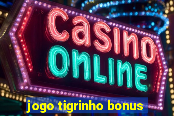 jogo tigrinho bonus