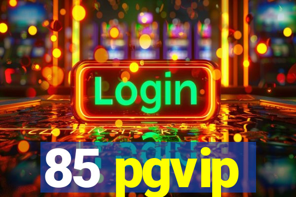 85 pgvip