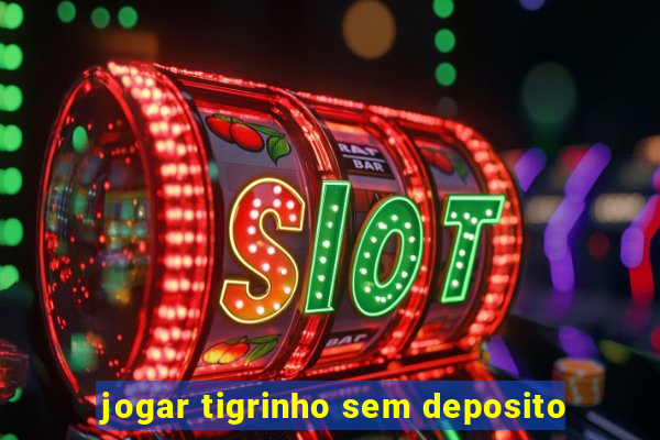 jogar tigrinho sem deposito