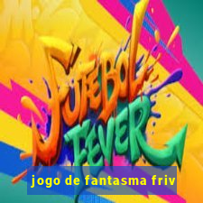 jogo de fantasma friv