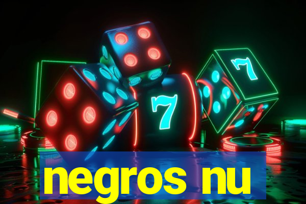 negros nu