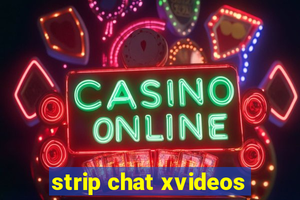 strip chat xvideos