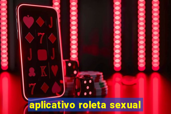 aplicativo roleta sexual