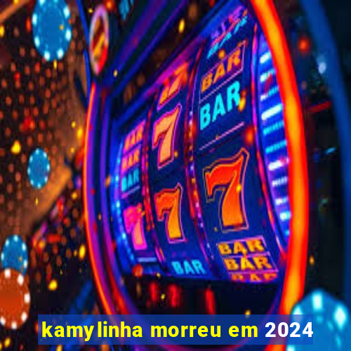 kamylinha morreu em 2024