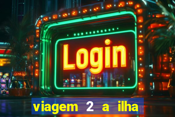 viagem 2 a ilha misteriosa filme completo