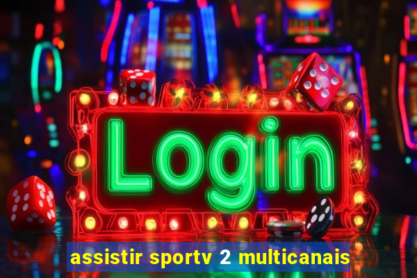 assistir sportv 2 multicanais