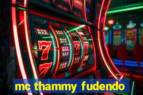 mc thammy fudendo