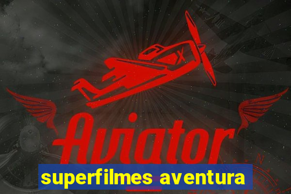 superfilmes aventura