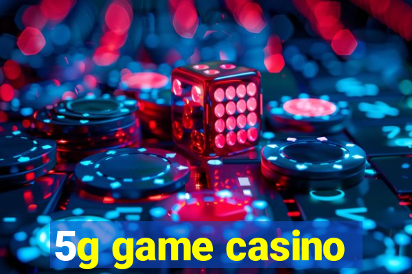 5g game casino