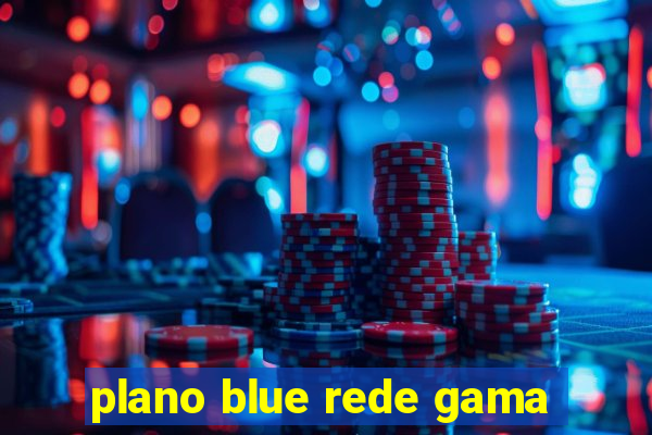 plano blue rede gama