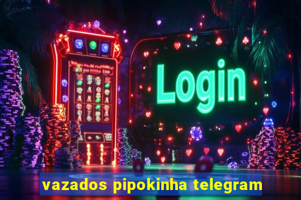 vazados pipokinha telegram