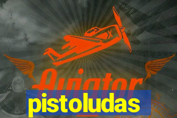 pistoludas