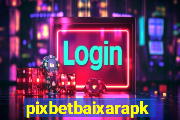 pixbetbaixarapk