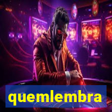 quemlembra