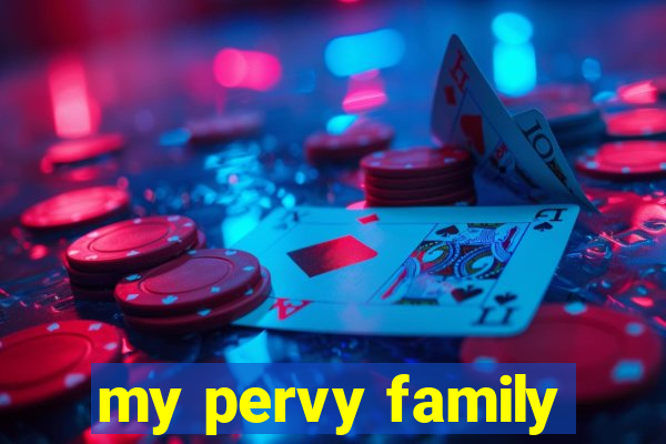 my pervy family