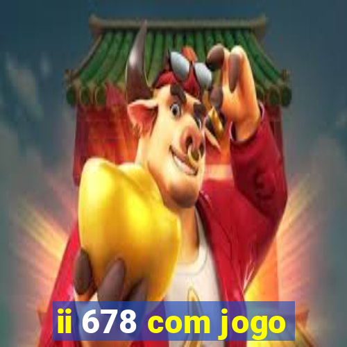 ii 678 com jogo