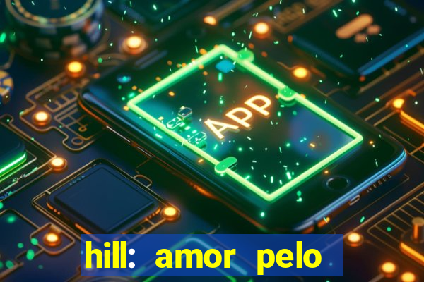 hill: amor pelo jogo online