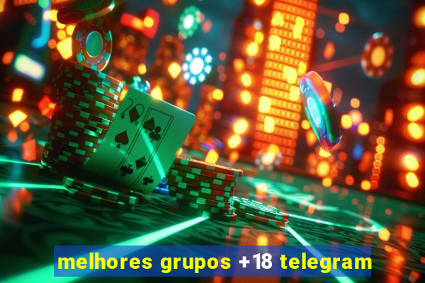 melhores grupos +18 telegram