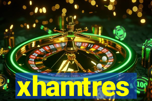 xhamtres