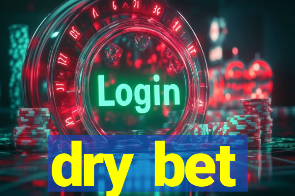 dry bet