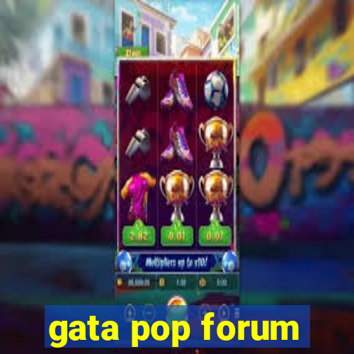 gata pop forum