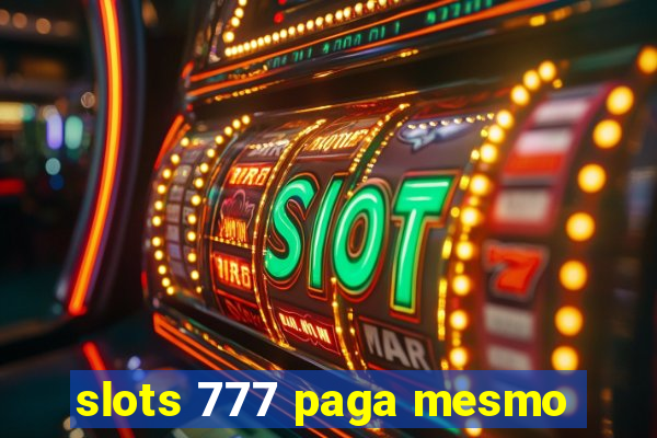 slots 777 paga mesmo