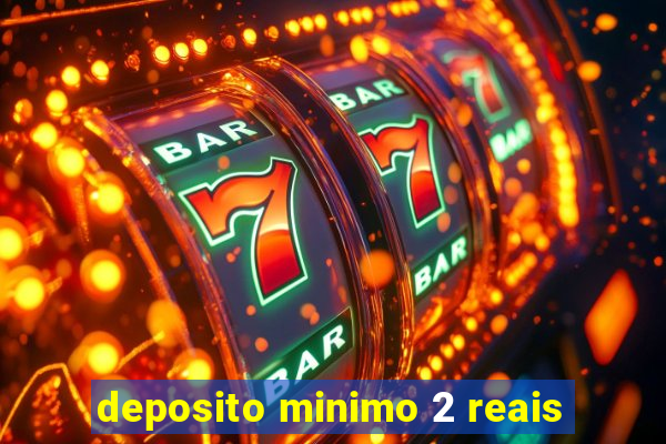 deposito minimo 2 reais