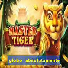 globo absolutamente tudo com