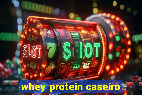 whey protein caseiro