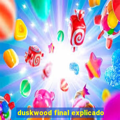 duskwood final explicado