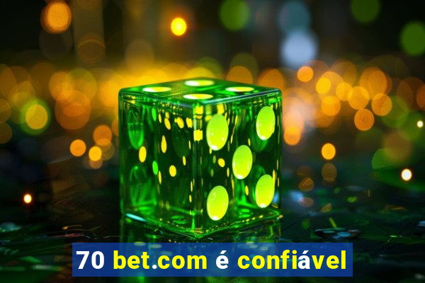 70 bet.com é confiável