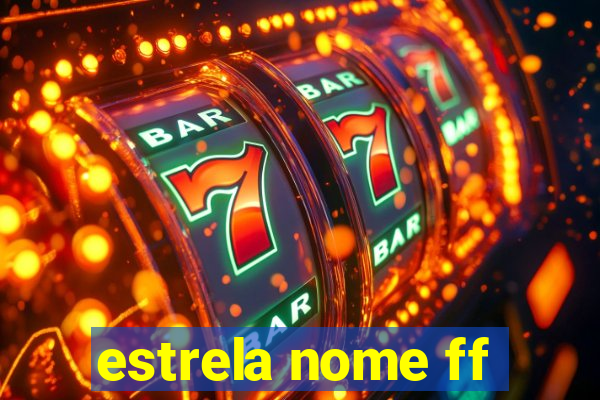 estrela nome ff