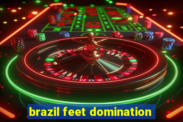 brazil feet domination