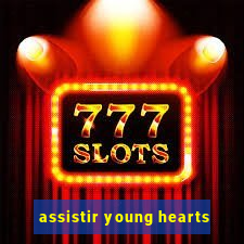 assistir young hearts