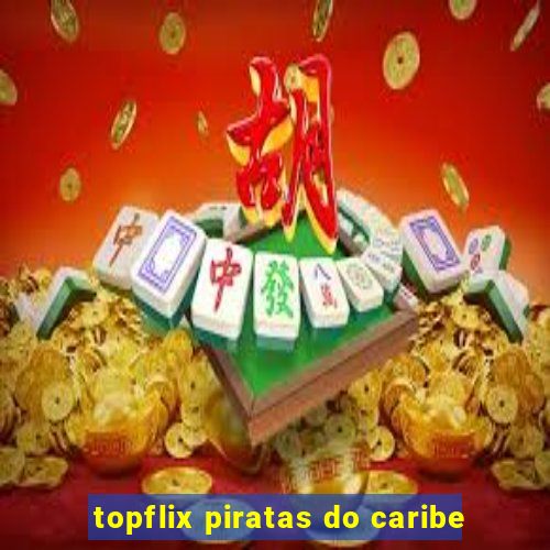 topflix piratas do caribe