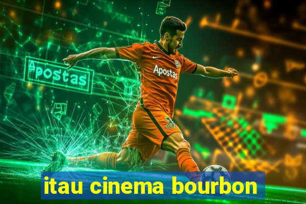 itau cinema bourbon