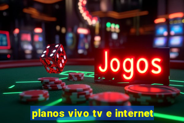 planos vivo tv e internet