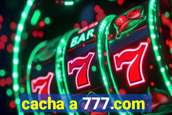 cacha a 777.com