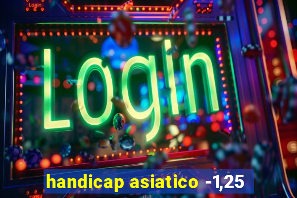 handicap asiatico -1,25